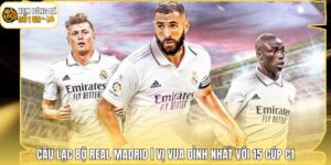 Câu Lạc Bộ Real Madrid | Vị Vua Đỉnh Nhất Với 15 Cúp C1