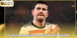 Cầu Thủ Harry Maguire | Trung Vệ Với Bản Hợp Đồng 80M