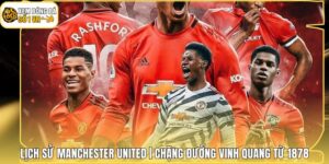 Lịch Sử Manchester United | Chặng Đường Vinh Quang Từ 1878