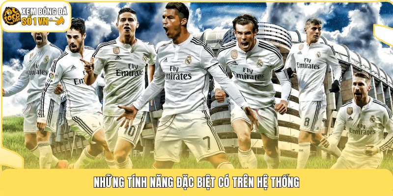 Những tính năng đặc biệt có trên hệ thống