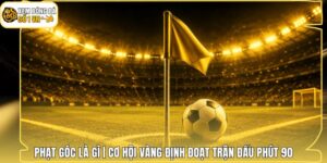 Phạt Góc Là Gì | Cơ Hội Vàng Định Đoạt Trận Đấu Phút 90