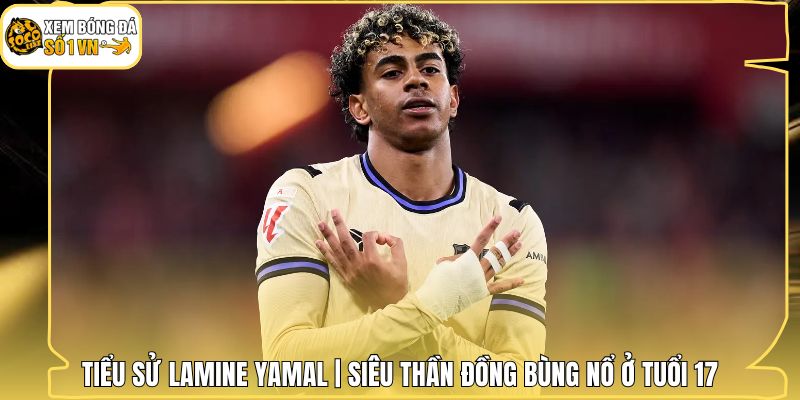 Tiểu Sử Lamine Yamal | Siêu Thần Đồng Bùng Nổ Ở Tuổi 17
