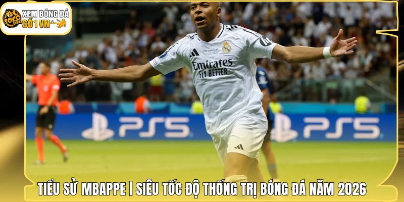 Tiểu Sử Mbappe | Siêu Tốc Độ Thống Trị Bóng Đá Năm 2026 1 Tiểu Sử Mbappe | Siêu Tốc Độ Thống Trị Bóng Đá Năm 2026