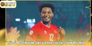 Tiểu Sử Nguyễn Xuân Son | Vua Phá Lưới Ghi 31 Bàn Một Mùa